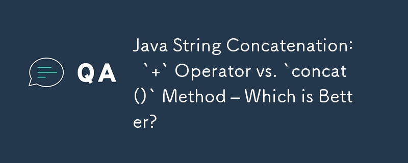 Java 字符串连接：` ` 运算符与 `concat()` 方法 – 哪个更好？