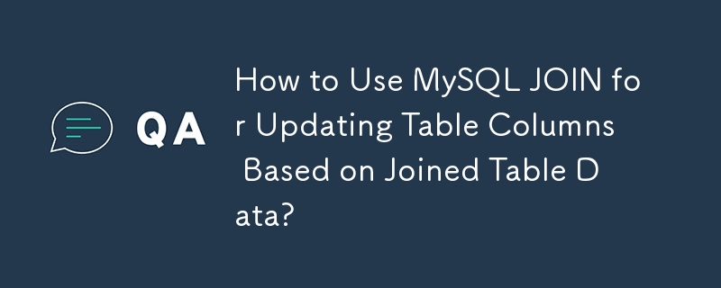 Bagaimana Menggunakan MySQL JOIN untuk Mengemas kini Lajur Jadual Berdasarkan Data Jadual Digabungkan?