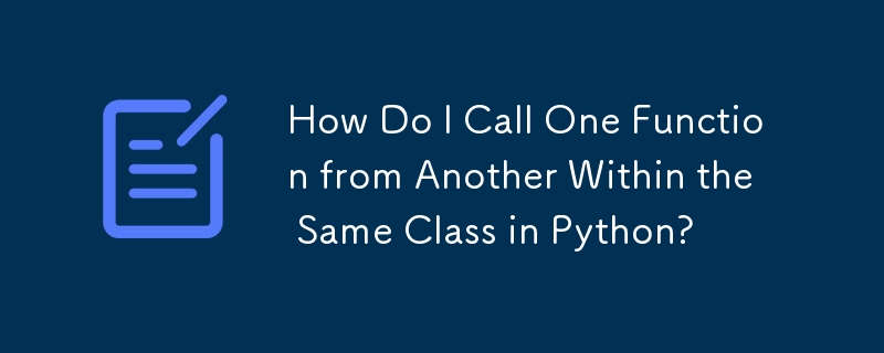 Comment appeler une fonction à partir d'une autre au sein de la même classe en Python ?