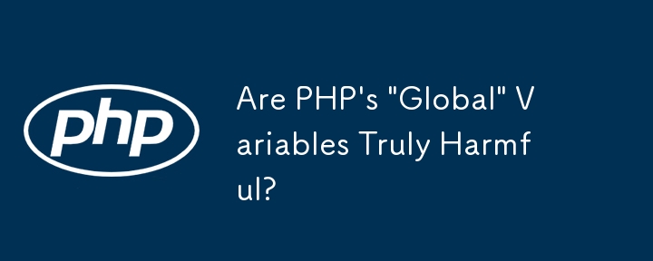 Sind die „globalen' Variablen von PHP wirklich schädlich?