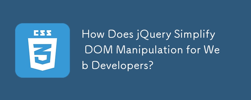 How Does jQuery Simplify DOM Manipulation for Web Developers?