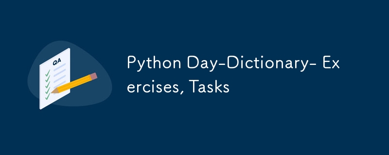 Python Day-Dictionary- Exercises, Tasks