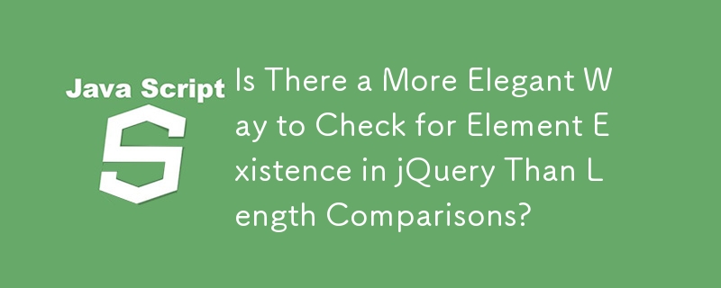 Is There a More Elegant Way to Check for Element Existence in jQuery Than Length Comparisons?