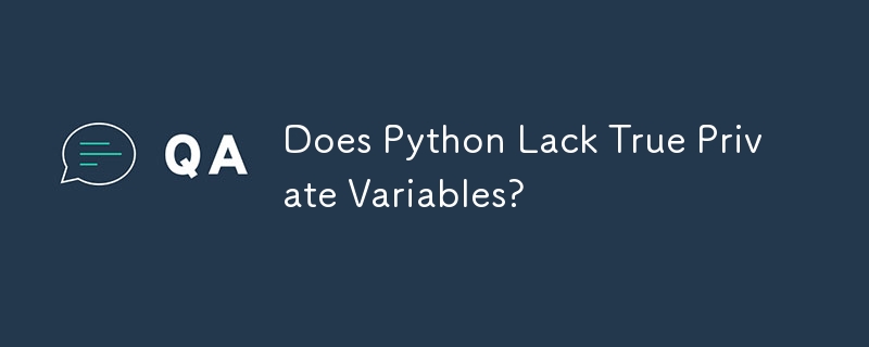 Python には真のプライベート変数がありませんか?