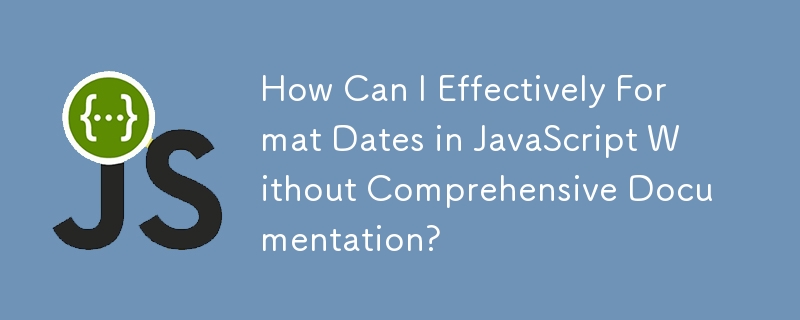 How Can I Effectively Format Dates in JavaScript Without Comprehensive Documentation?