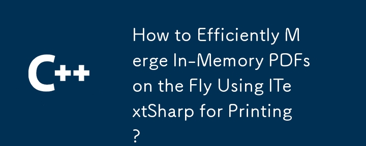 Wie kann ich In-Memory-PDFs mithilfe von ITextSharp zum Drucken effizient im Handumdrehen zusammenführen?