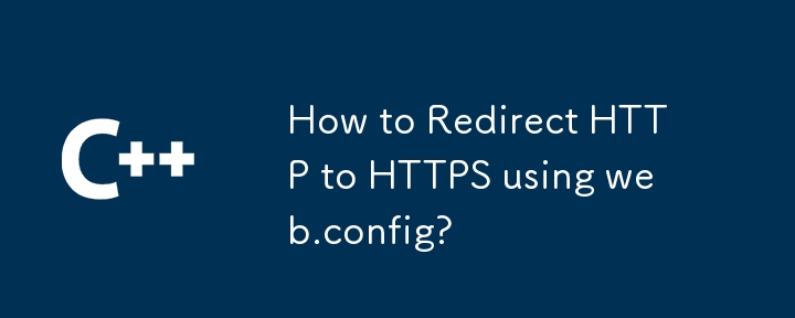 Bagaimana untuk Mengalihkan HTTP ke HTTPS menggunakan web.config?