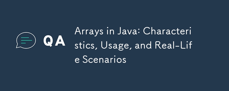 Tableaux en Java : caractéristiques, utilisation et scénarios réels