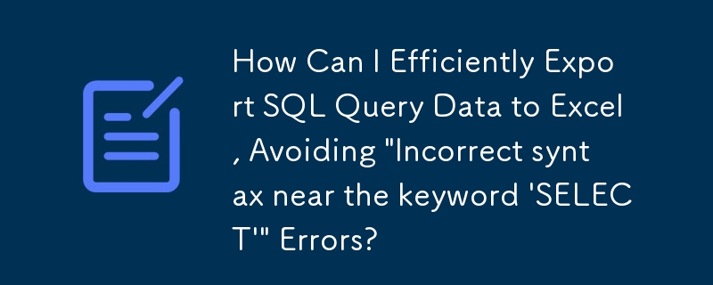 Bagaimanakah Saya Boleh Mengeksport Data Pertanyaan SQL dengan Cekap ke Excel, Mengelakkan Ralat 'Sintaks yang salah berhampiran kata kunci 'PILIH''?