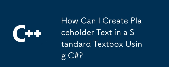 Wie kann ich mit C# Platzhaltertext in einem Standardtextfeld erstellen?