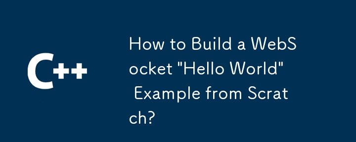 Comment créer un exemple WebSocket « Hello World » à partir de zéro ?