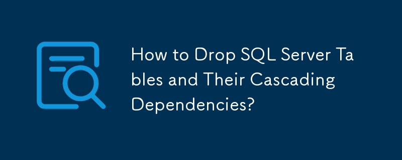 Comment supprimer les tables SQL Server et leurs dépendances en cascade ?