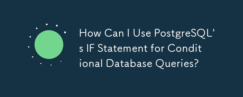 Bagaimanakah Saya Boleh Menggunakan Pernyataan IF PostgreSQL untuk Pertanyaan Pangkalan Data Bersyarat?