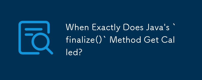 Quand exactement la méthode `finalize()` de Java est-elle appelée ?