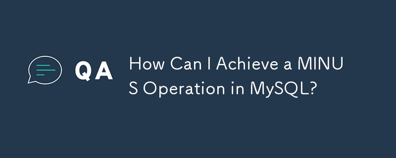 Wie kann ich eine MINUS-Operation in MySQL erreichen?