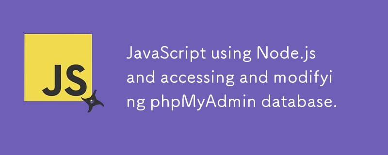 JavaScript utilisant Node.js et accès et modification de la base de données phpMyAdmin.