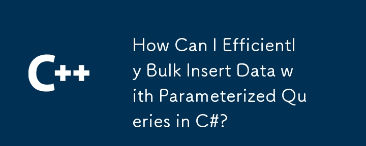 How Can I Efficiently Bulk Insert Data with Parameterized Queries in C#?