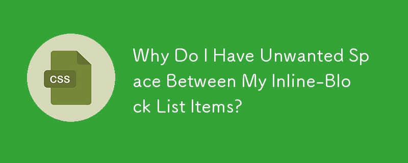Warum habe ich unerwünschten Leerraum zwischen meinen Inline-Blocklist-Elementen?