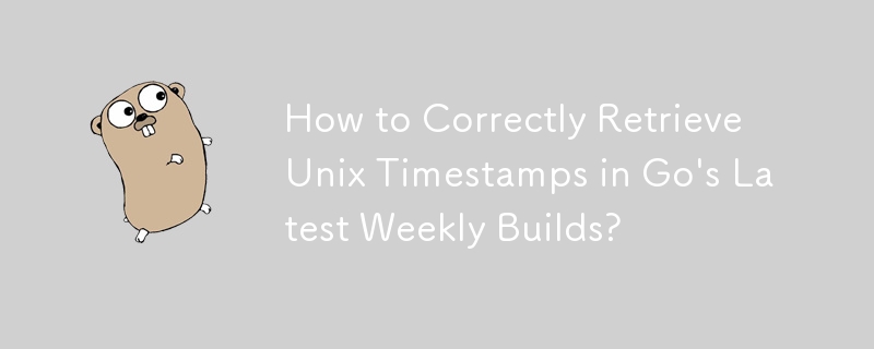 Wie kann ich Unix-Zeitstempel in den neuesten wöchentlichen Builds von Go korrekt abrufen?