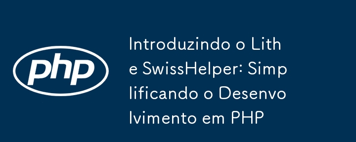 Présentation de Lithe SwissHelper : simplifier le développement PHP