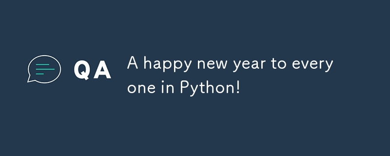 Python을 사용하는 모든 사람에게 새해 복 많이 받으세요!