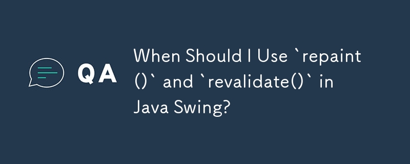 Quand dois-je utiliser `repaint()` et `revalidate()` dans Java Swing ?