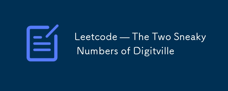 Leetcode — Les deux numéros sournois de Digitville