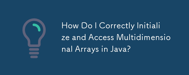 Comment initialiser et accéder correctement aux tableaux multidimensionnels en Java ?