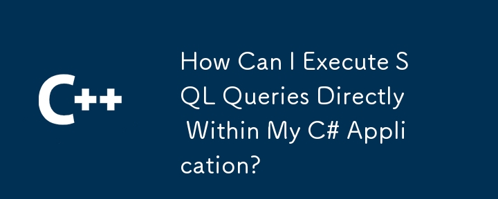 How Can I Execute SQL Queries Directly Within My C# Application?