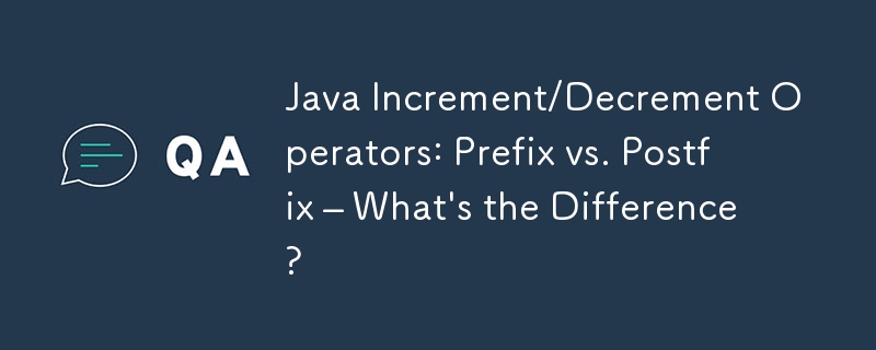 Opérateurs d'incrémentation/décrémentation Java : préfixe et postfix – Quelle est la différence ?