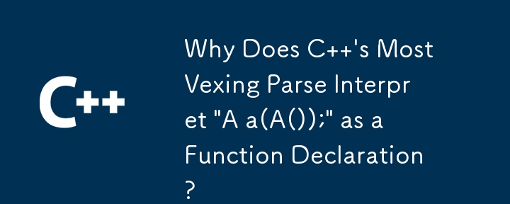 Warum interpretiert Cs ärgerlichster Parse „A a(A());' als Funktionsdeklaration?