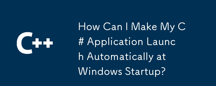 Wie kann ich dafür sorgen, dass meine C#-Anwendung beim Windows-Start automatisch gestartet wird?