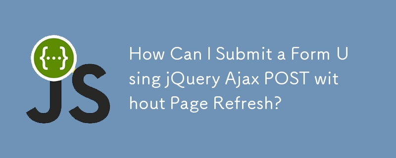 Comment puis-je soumettre un formulaire à l'aide de jQuery Ajax POST sans actualisation de la page ?