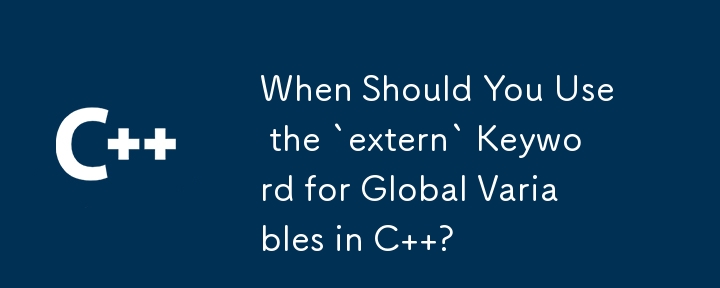 Quand devriez-vous utiliser le mot clé « extern » pour les variables globales en C ?