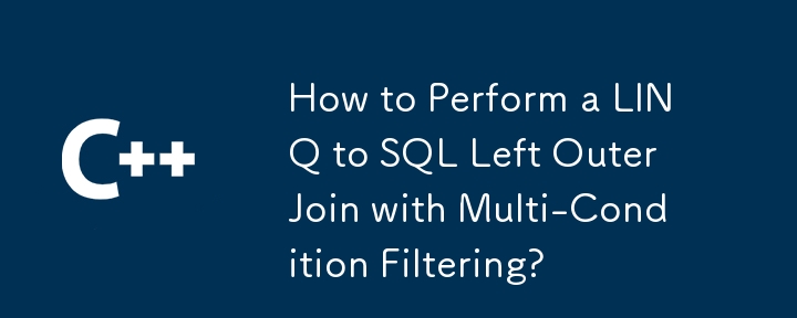 Comment effectuer une jointure externe gauche LINQ to SQL avec un filtrage multi-conditions ?