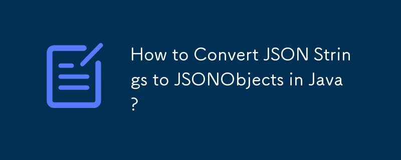 Comment convertir des chaînes JSON en JSONObjects en Java ?