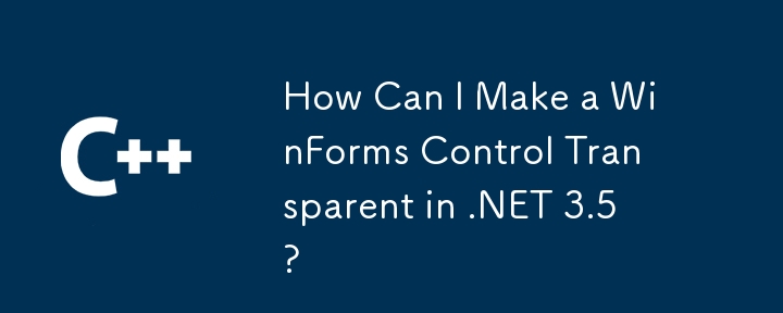 Comment puis-je rendre un contrôle WinForms transparent dans .NET 3.5 ?