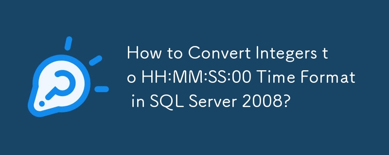 How to Convert Integers to HH:MM:SS:00 Time Format in SQL Server 2008?