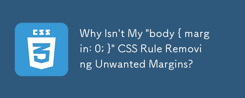 내 'body { margin: 0; }' CSS 규칙이 원하지 않는 여백을 제거하지 않는 이유는 무엇입니까?