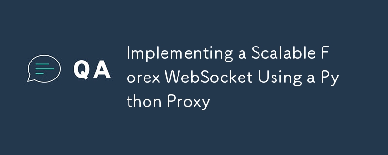 Python プロキシを使用したスケーラブルな外国為替 WebSocket の実装