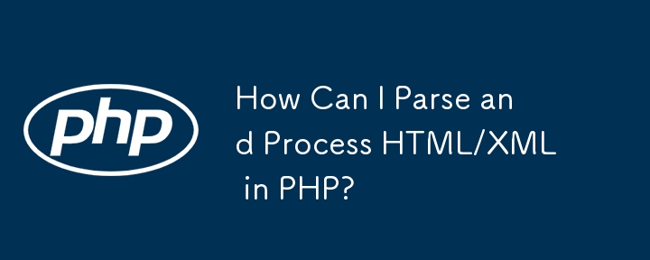 Comment puis-je analyser et traiter HTML/XML en PHP ?