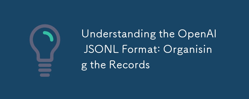 Comprendre le format OpenAI JSONL : organiser les enregistrements