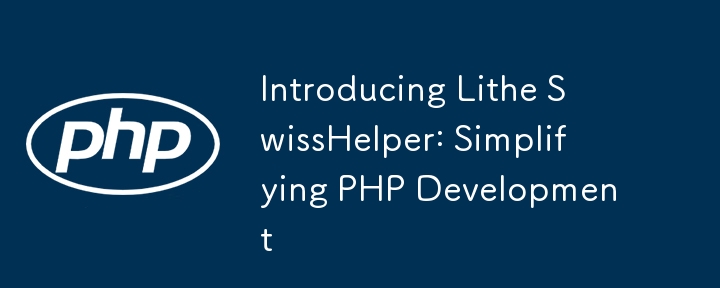 Présentation de Lithe SwissHelper : simplifier le développement PHP