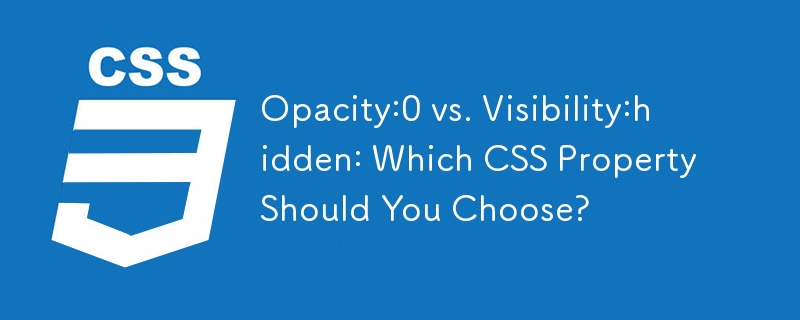 불투명도:0 대 가시성:숨김: 어떤 CSS 속성을 선택해야 합니까?