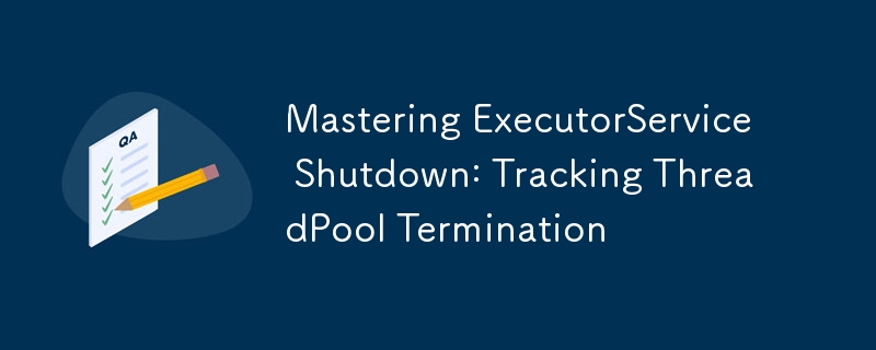 ExecutorService のシャットダウンをマスターする: ThreadPool の終了を追跡する