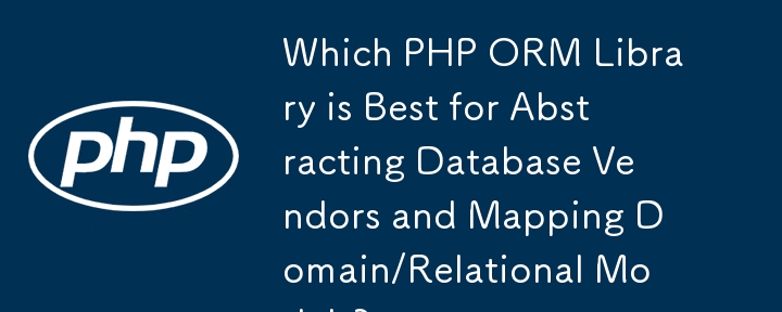 Quelle bibliothèque PHP ORM est la meilleure pour extraire les fournisseurs de bases de données et cartographier les modèles de domaine/relationnels ?