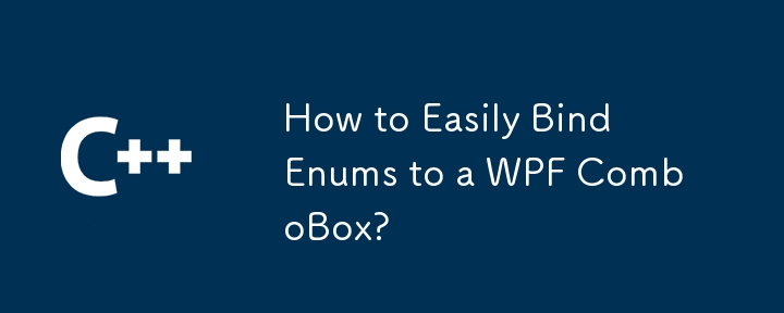 How to Easily Bind Enums to a WPF ComboBox?