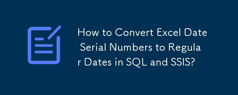Excel の日付シリアル番号を SQL および SSIS の通常の日付に変換する方法
