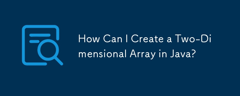 Java에서 2차원 배열을 어떻게 만들 수 있나요?