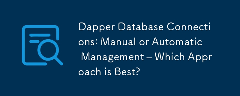 Dapper Database Connections: Manual or Automatic Management – Which Approach is Best?